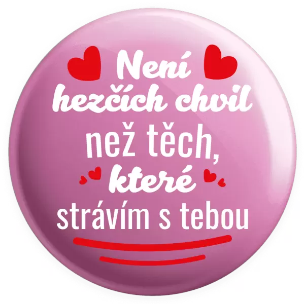 Placka Není hezčích chvil než těch, které strávím s tebou