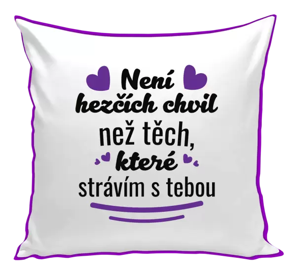 Polštář Není hezčích chvil než těch, které strávím s tebou