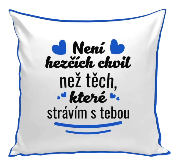 Polštář Není hezčích chvil než těch, které strávím s tebou