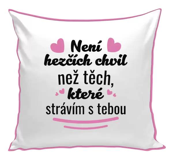 Polštář Není hezčích chvil než těch, které strávím s tebou