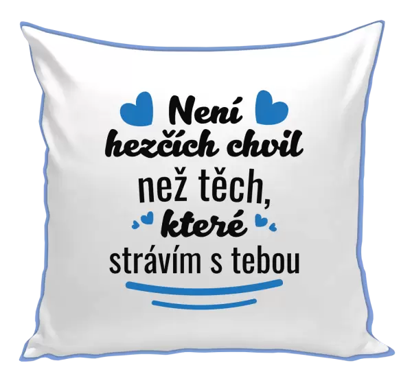 Polštář Není hezčích chvil než těch, které strávím s tebou