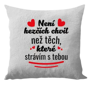 Polštář Není hezčích chvil než těch, které strávím s tebou
