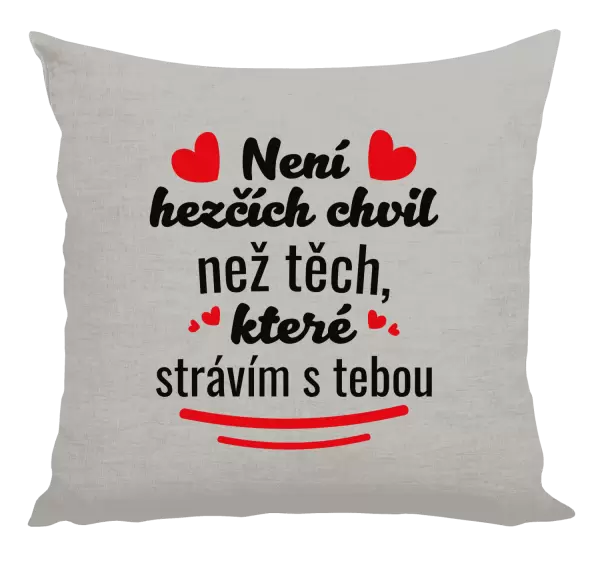 Polštář Není hezčích chvil než těch, které strávím s tebou