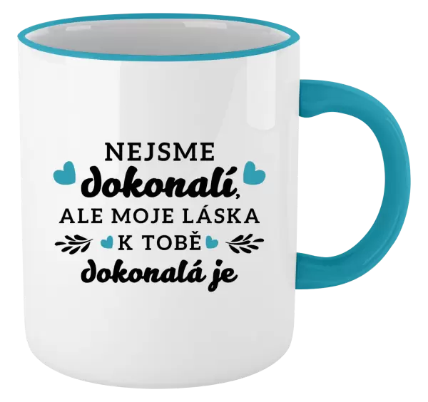 Hrnek Nejsme dokonalí, ale moje láska k tobě dokonalá je