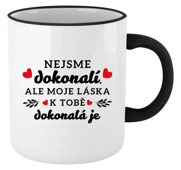 Hrnek Nejsme dokonalí, ale moje láska k tobě dokonalá je