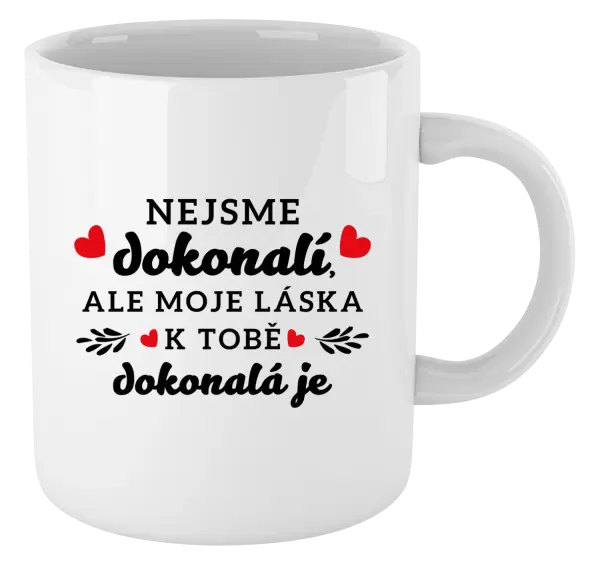 Hrnek Nejsme dokonalí, ale moje láska k tobě dokonalá je