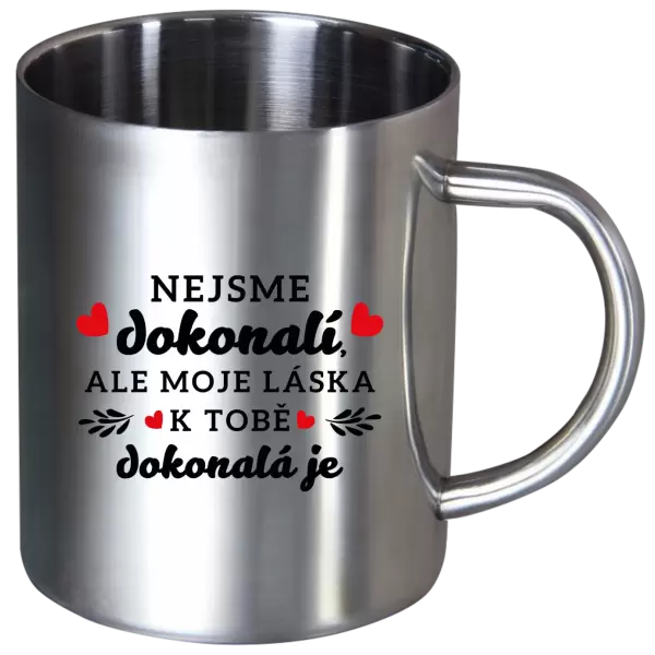 Nerezový hrnek Nejsme dokonalí, ale moje láska k tobě dokonalá je