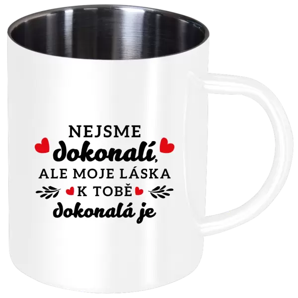 Nerezový hrnek Nejsme dokonalí, ale moje láska k tobě dokonalá je