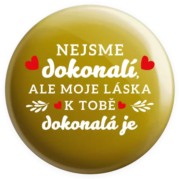 Placka Nejsme dokonalí, ale moje láska k tobě dokonalá je