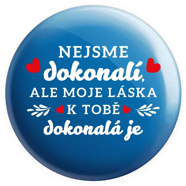 Placka Nejsme dokonalí, ale moje láska k tobě dokonalá je