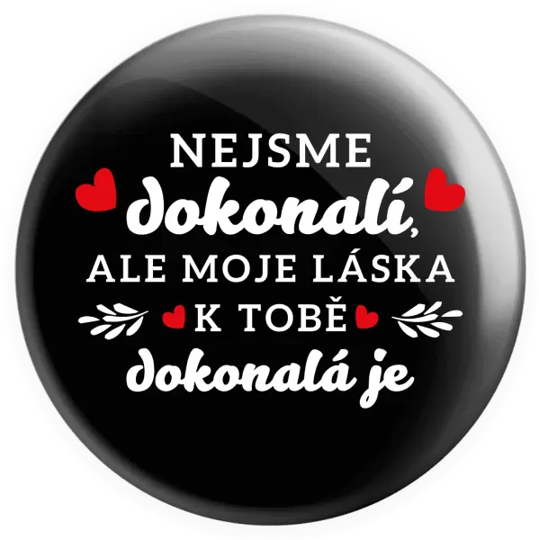 Placka Nejsme dokonalí, ale moje láska k tobě dokonalá je