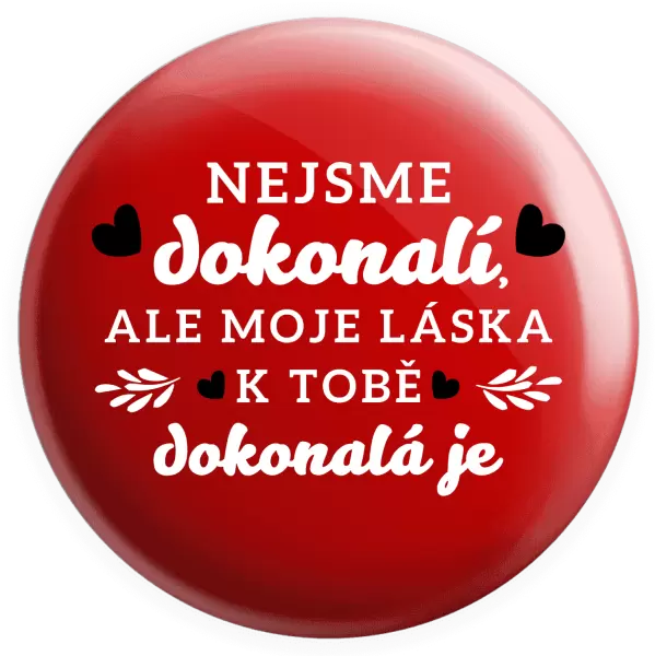Placka Nejsme dokonalí, ale moje láska k tobě dokonalá je