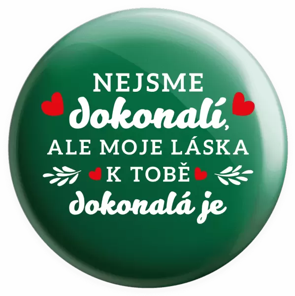 Placka Nejsme dokonalí, ale moje láska k tobě dokonalá je
