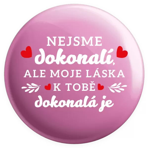 Placka Nejsme dokonalí, ale moje láska k tobě dokonalá je