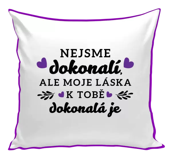 Polštář Nejsme dokonalí, ale moje láska k tobě dokonalá je