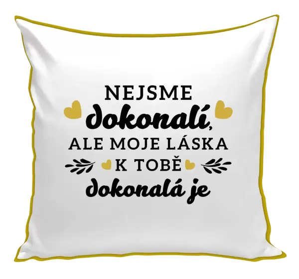 Polštář Nejsme dokonalí, ale moje láska k tobě dokonalá je