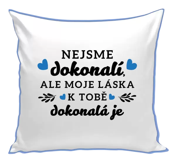 Polštář Nejsme dokonalí, ale moje láska k tobě dokonalá je