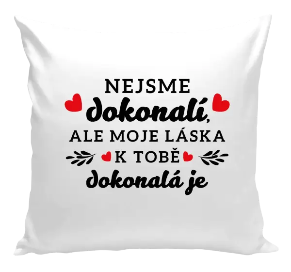 Polštář Nejsme dokonalí, ale moje láska k tobě dokonalá je