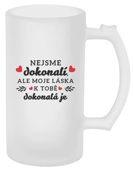 Půllitr Nejsme dokonalí, ale moje láska k tobě dokonalá je