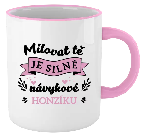 Hrnek Milovat tě je silně návykové