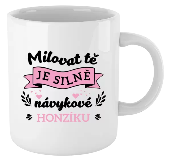 Hrnek Milovat tě je silně návykové