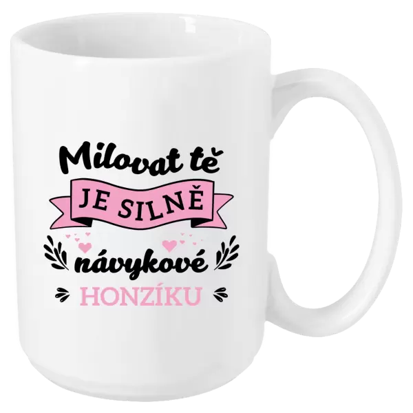 Hrnek Milovat tě je silně návykové