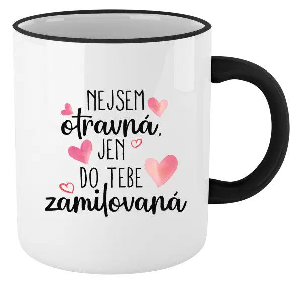 Hrnek Nejsem otravná, jen do tebe zamilovaná