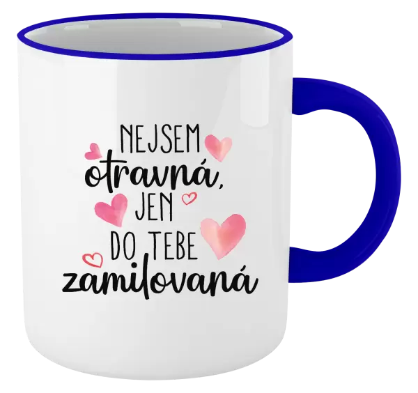 Hrnek Nejsem otravná, jen do tebe zamilovaná