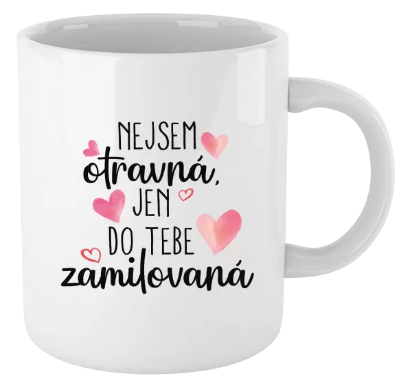 Hrnek Nejsem otravná, jen do tebe zamilovaná