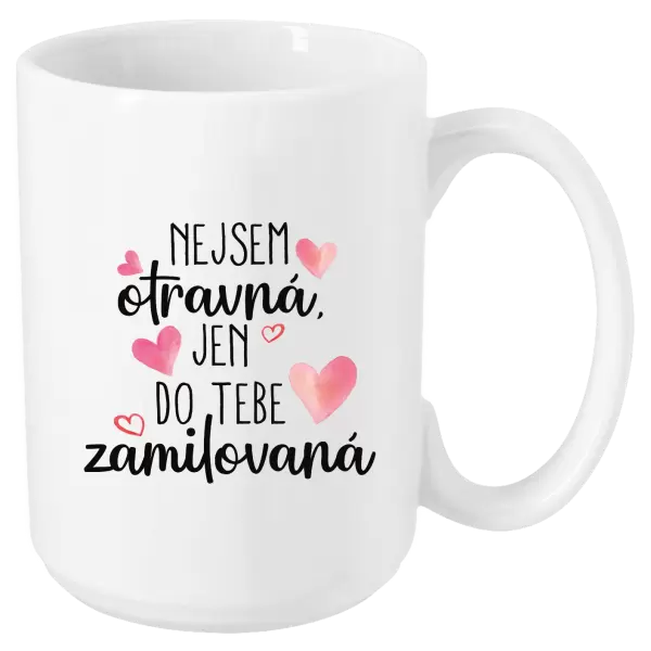 Hrnek Nejsem otravná, jen do tebe zamilovaná