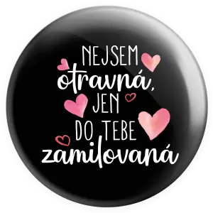 Placka Nejsem otravná, jen do tebe zamilovaná