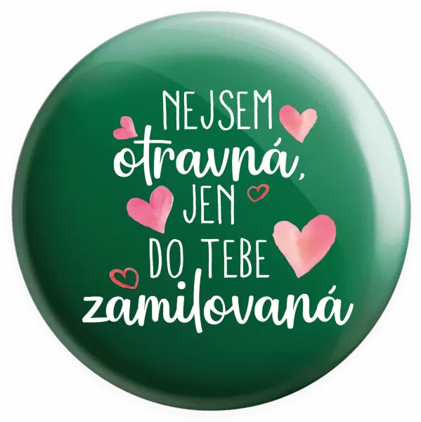 Placka Nejsem otravná, jen do tebe zamilovaná