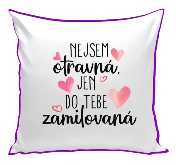 Polštář Nejsem otravná, jen do tebe zamilovaná
