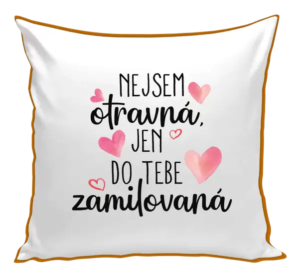 Polštář Nejsem otravná, jen do tebe zamilovaná