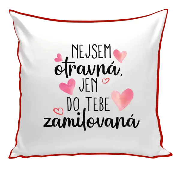 Polštář Nejsem otravná, jen do tebe zamilovaná