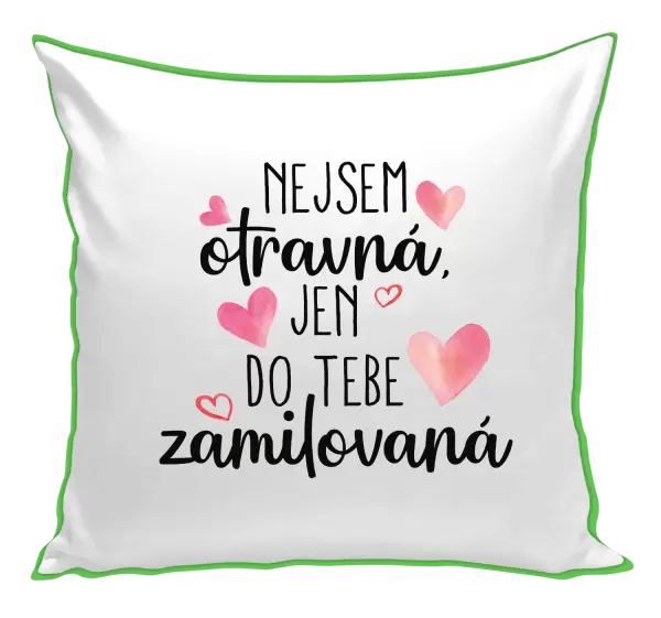 Polštář Nejsem otravná, jen do tebe zamilovaná