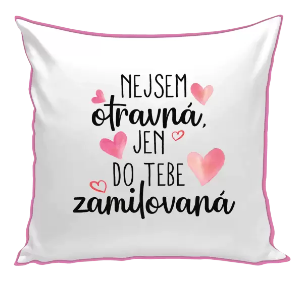 Polštář Nejsem otravná, jen do tebe zamilovaná