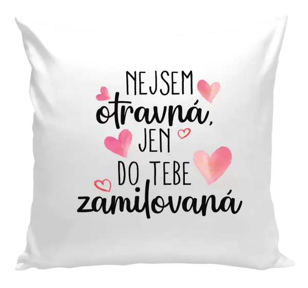Polštář Nejsem otravná, jen do tebe zamilovaná