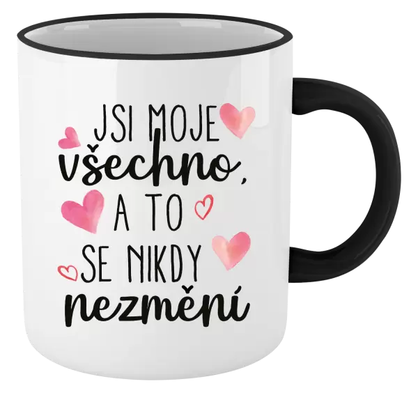 Hrnek Jsi moje všechno, a to se nikdy nezmění