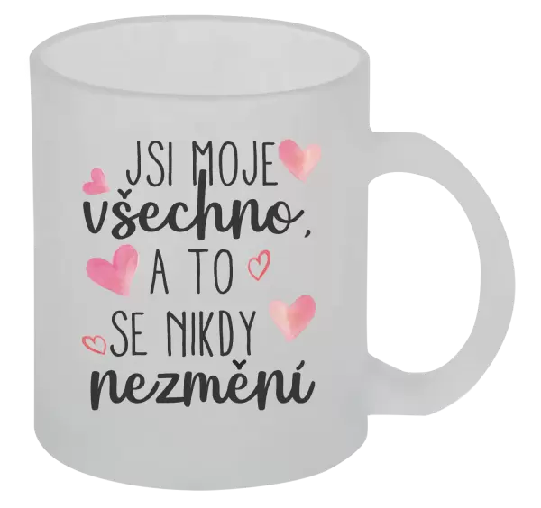 Hrnek Jsi moje všechno, a to se nikdy nezmění
