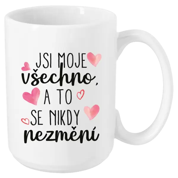 Hrnek Jsi moje všechno, a to se nikdy nezmění