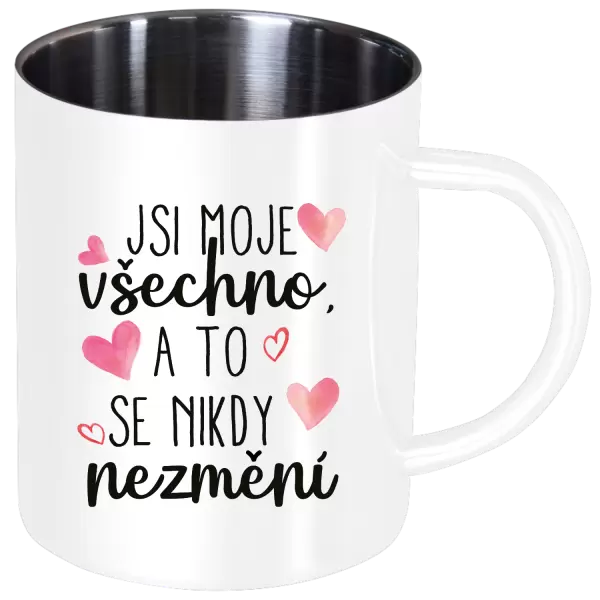 Nerezový hrnek Jsi moje všechno, a to se nikdy nezmění