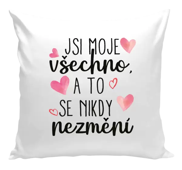 Polštář Jsi moje všechno, a to se nikdy nezmění