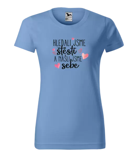 Dámské tričko Hledali jsme štěstí a našli jsme sebe