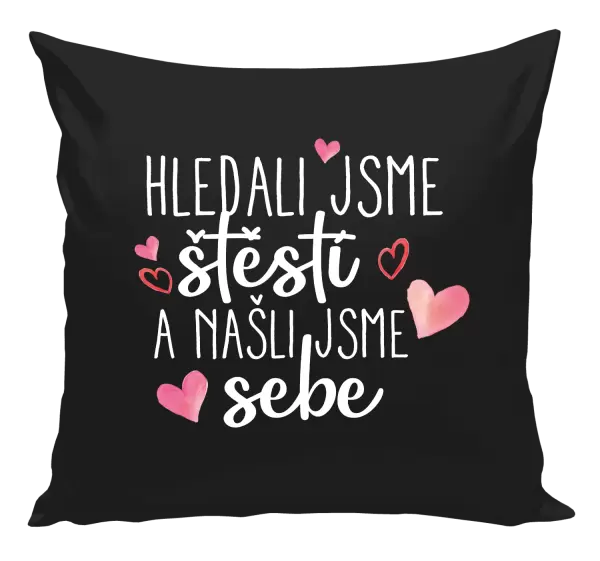 Polštář Hledali jsme štěstí a našli jsme sebe