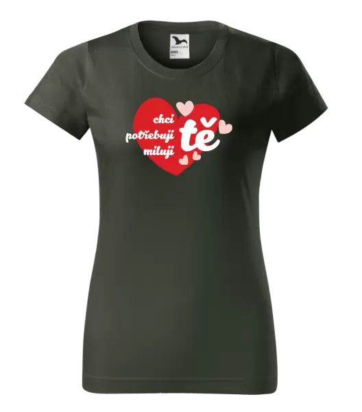 Dámské tričko Chci tě, potřebuji tě, miluju tě