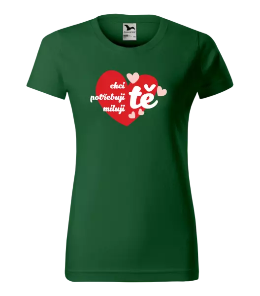 Dámské tričko Chci tě, potřebuji tě, miluju tě