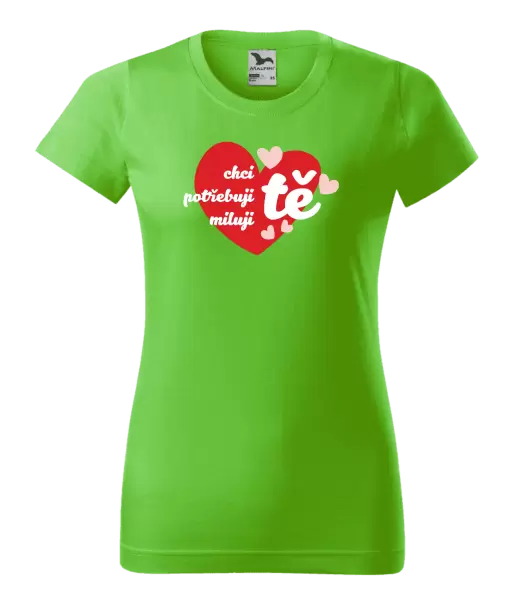 Dámské tričko Chci tě, potřebuji tě, miluju tě