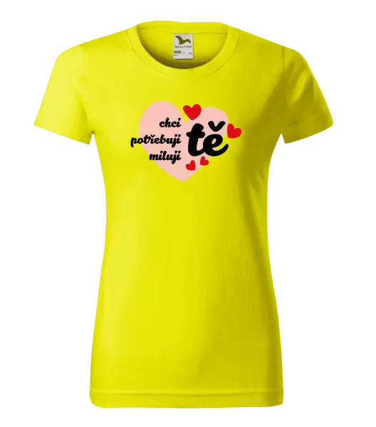 Dámské tričko Chci tě, potřebuji tě, miluju tě