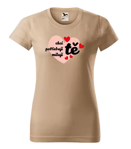 Dámské tričko Chci tě, potřebuji tě, miluju tě